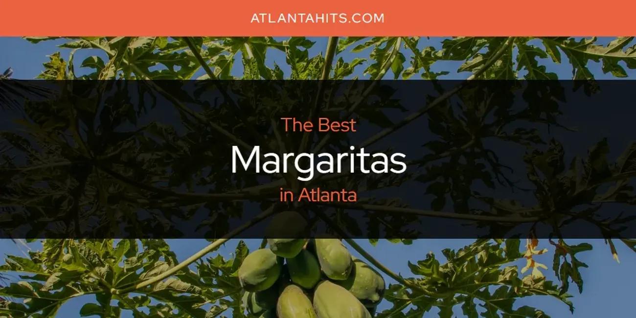 Atlanta's Best Margaritas [Updated 2024]