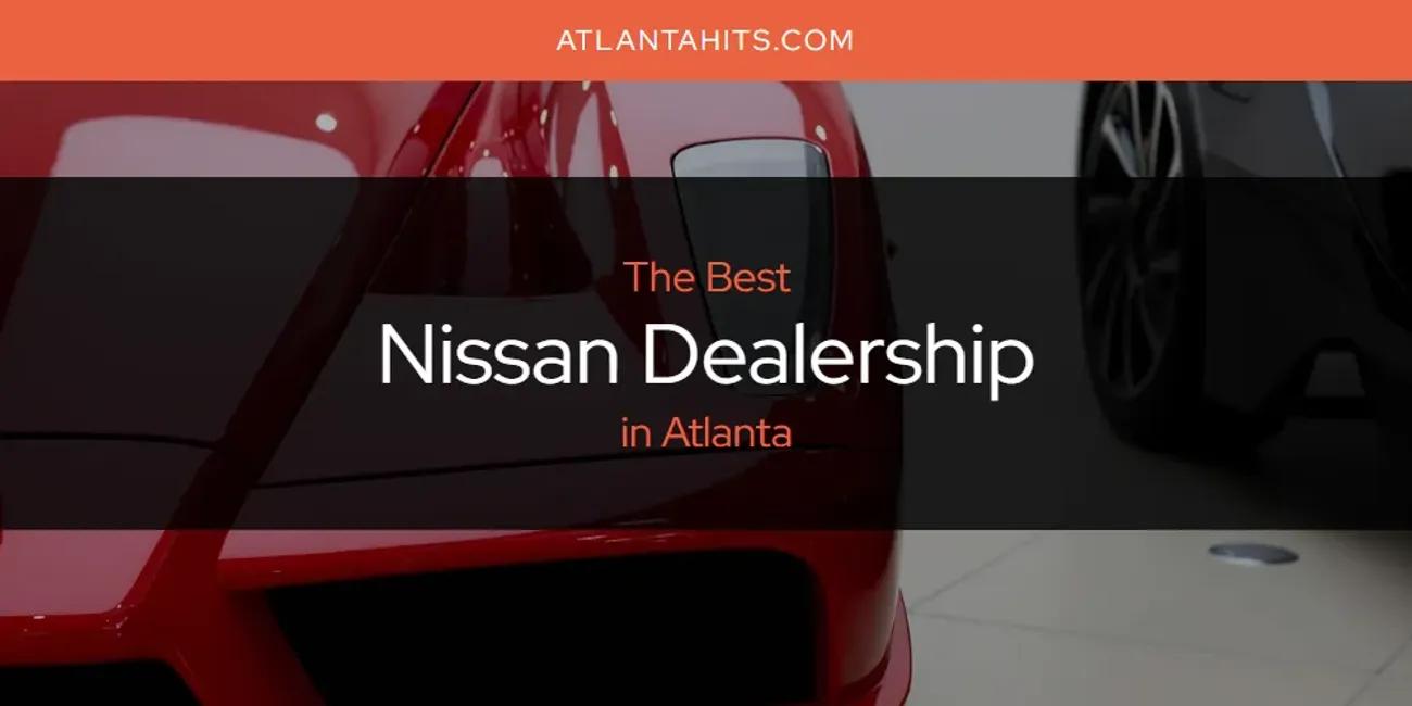 The Absolute Best Nissan Dealership in Atlanta  [Updated 2024]