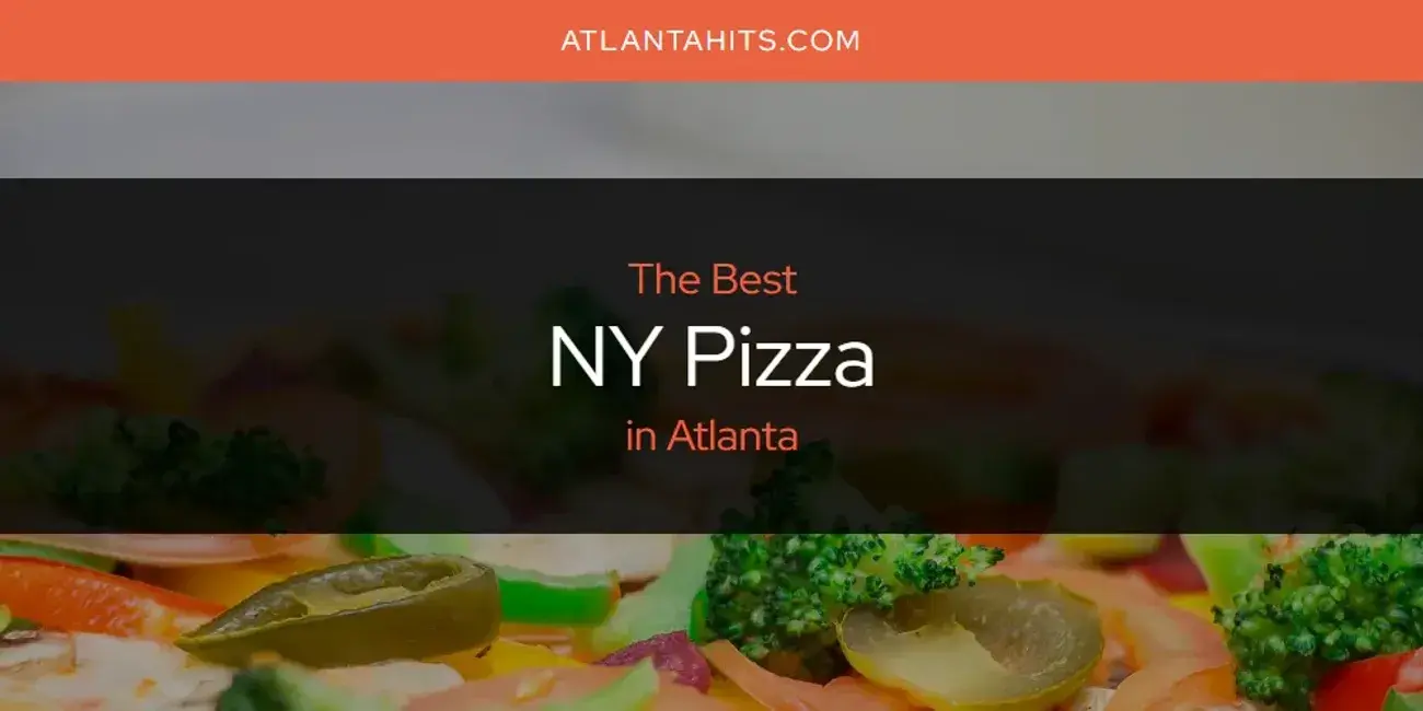 Atlanta's Best NY Pizza [Updated 2024]