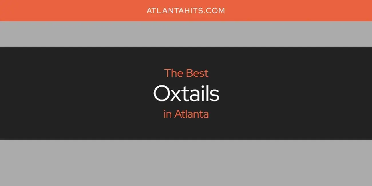 Atlanta's Best Oxtails [Updated 2024]