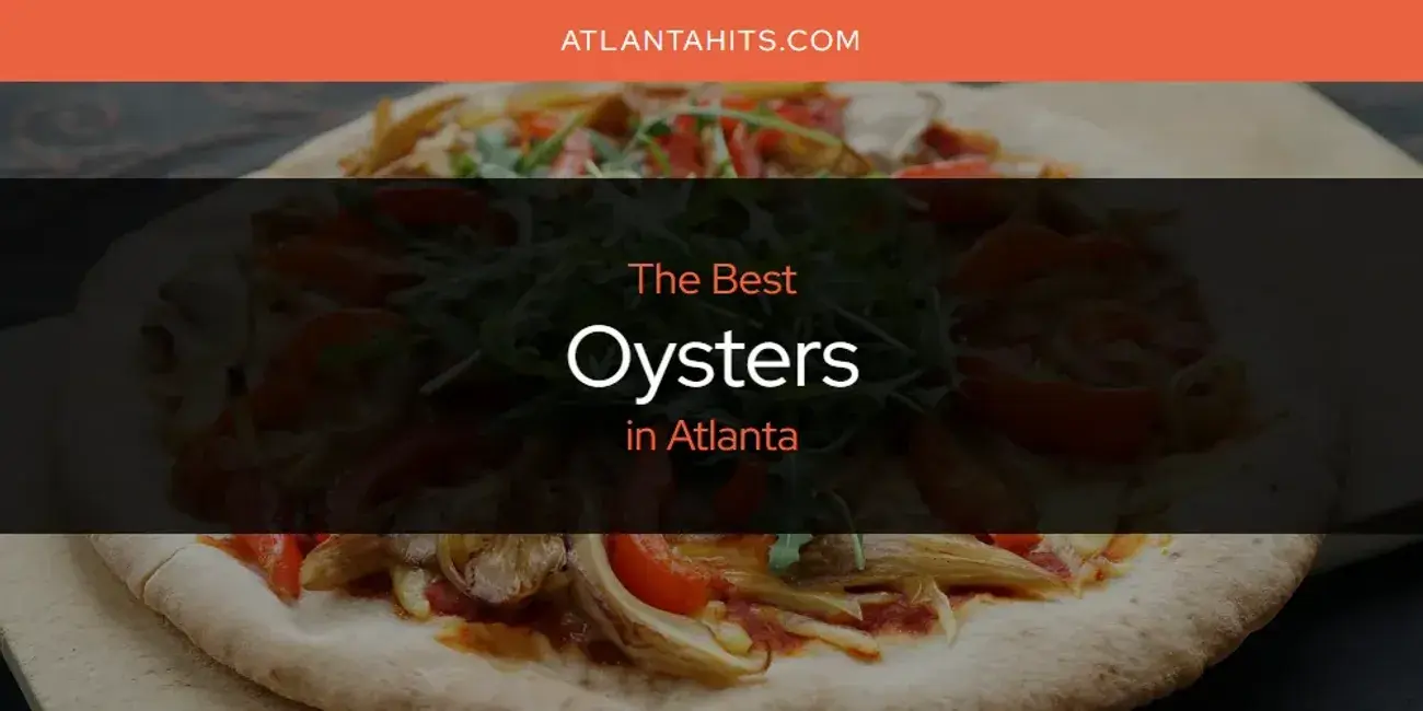 Atlanta's Best Oysters [Updated 2024]