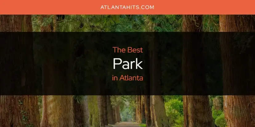 Atlanta's Best Park [Updated 2024]