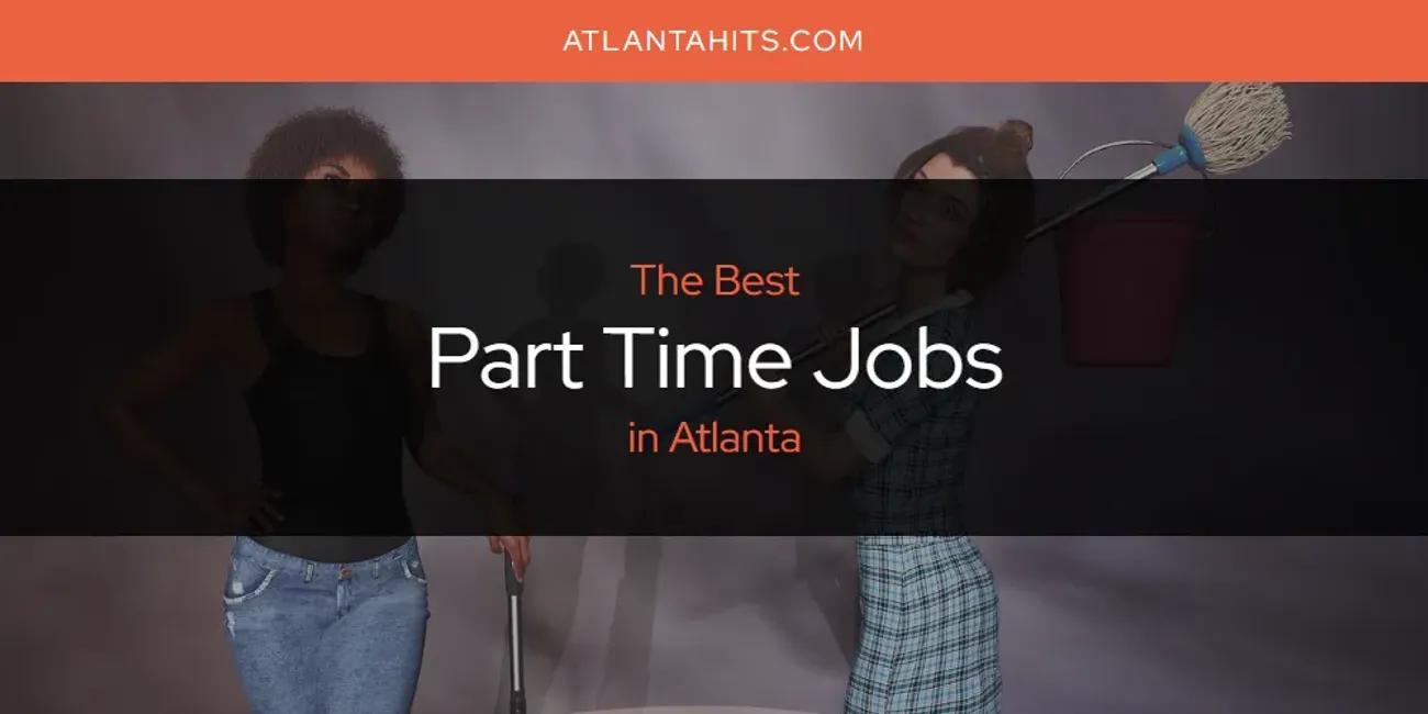 The Absolute Best Part Time Jobs in Atlanta  [Updated 2024]