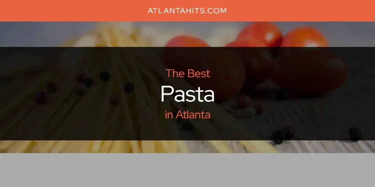 Atlanta's Best Pasta [Updated 2024]