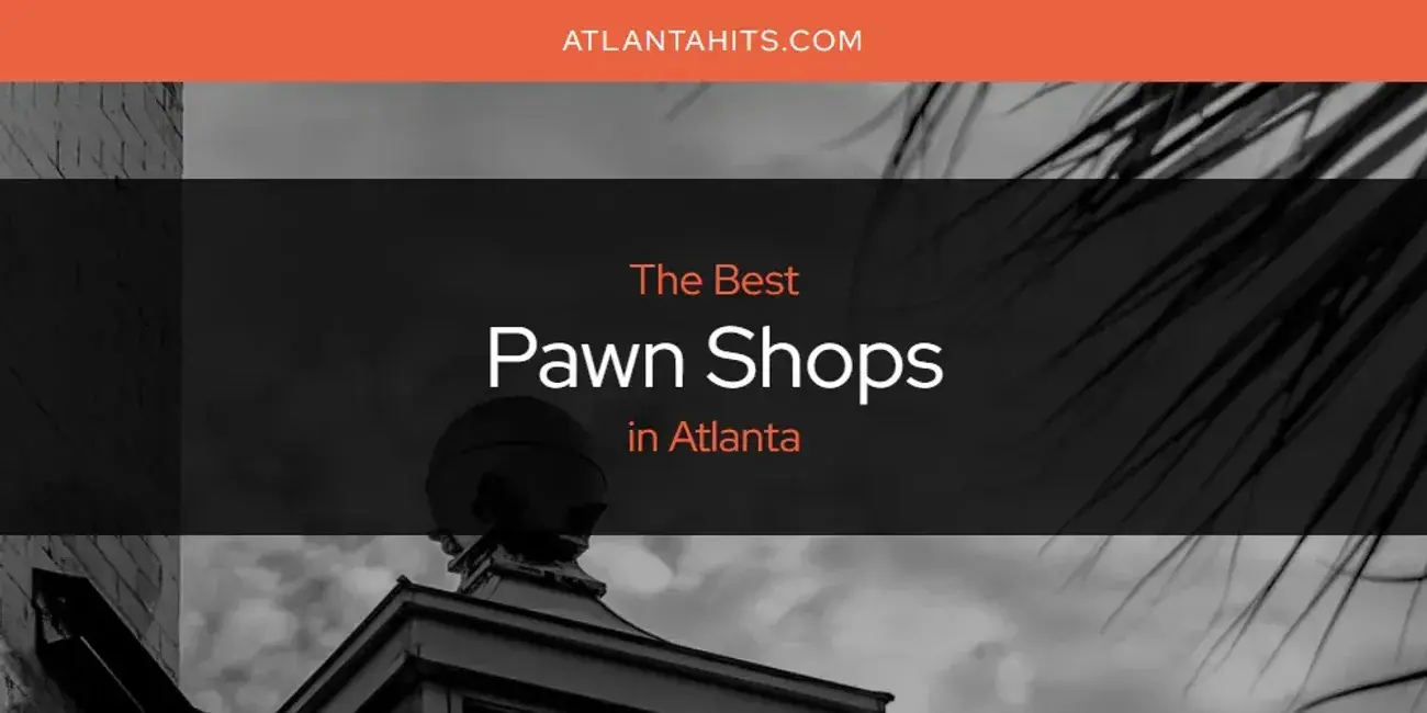 Atlanta's Best Pawn Shops [Updated 2024]