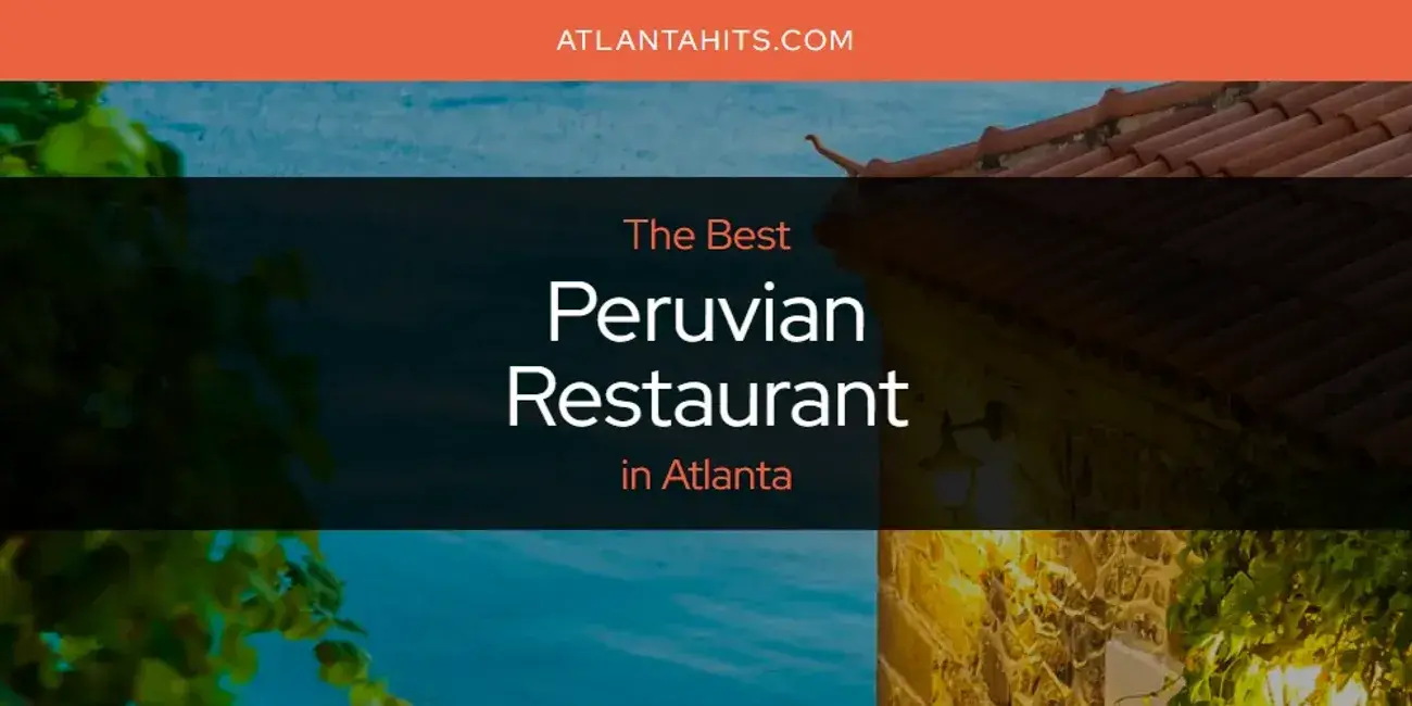 Atlanta's Best Peruvian Restaurant [Updated 2024]
