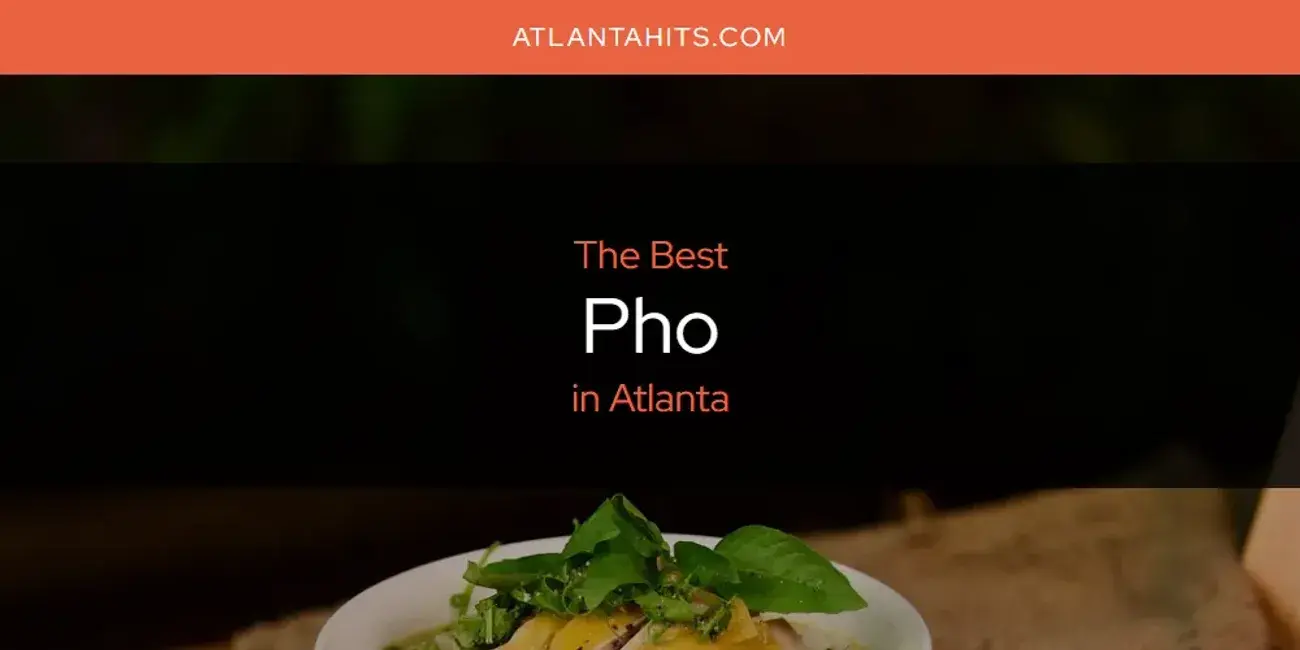 Atlanta's Best Pho [Updated 2024]