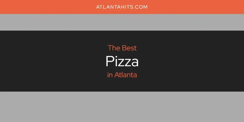 Atlanta's Best Pizza [Updated 2024]