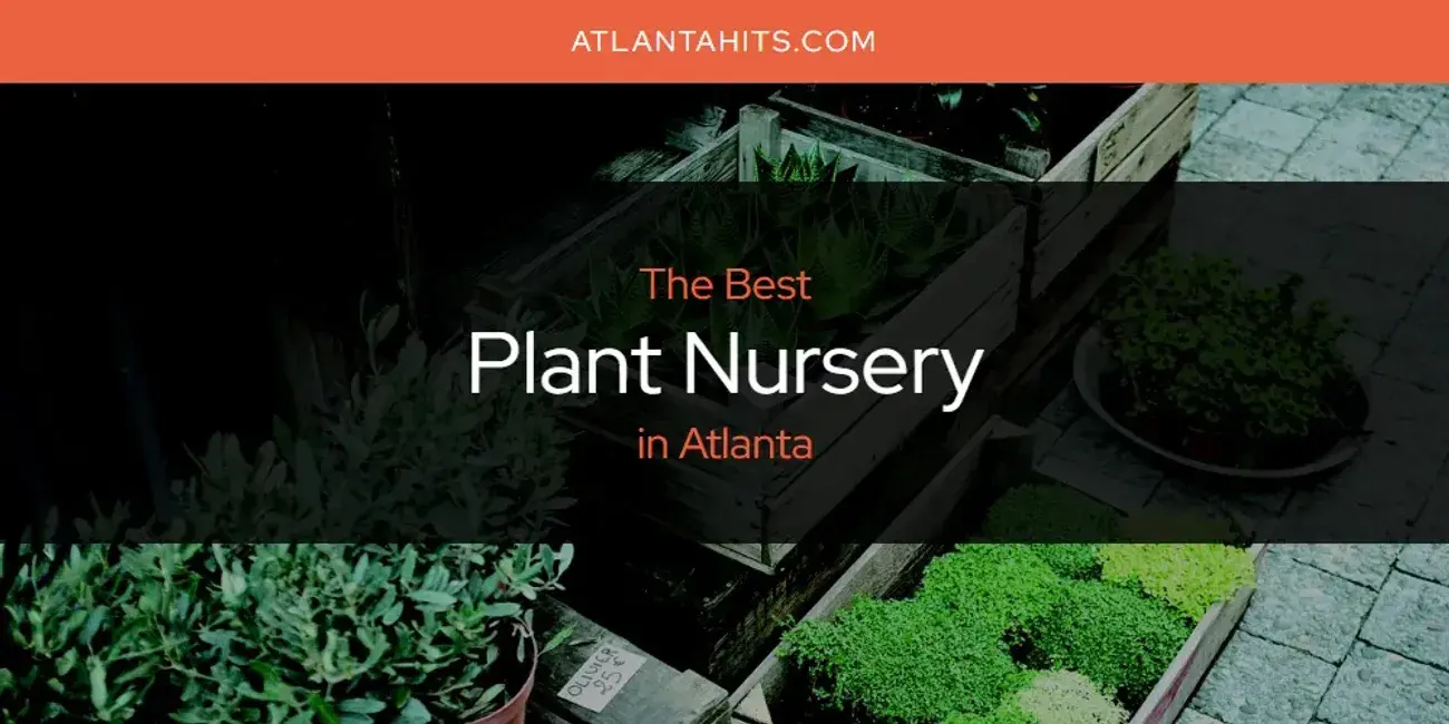 Atlanta's Best Plant Nursery [Updated 2024]