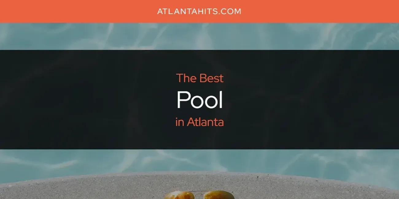 The Absolute Best Pool in Atlanta  [Updated 2024]