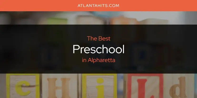 Alpharetta's Best Preschool [Updated 2024]