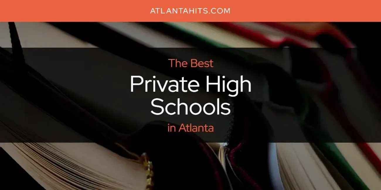 Atlanta's Best Private High Schools [Updated 2024]