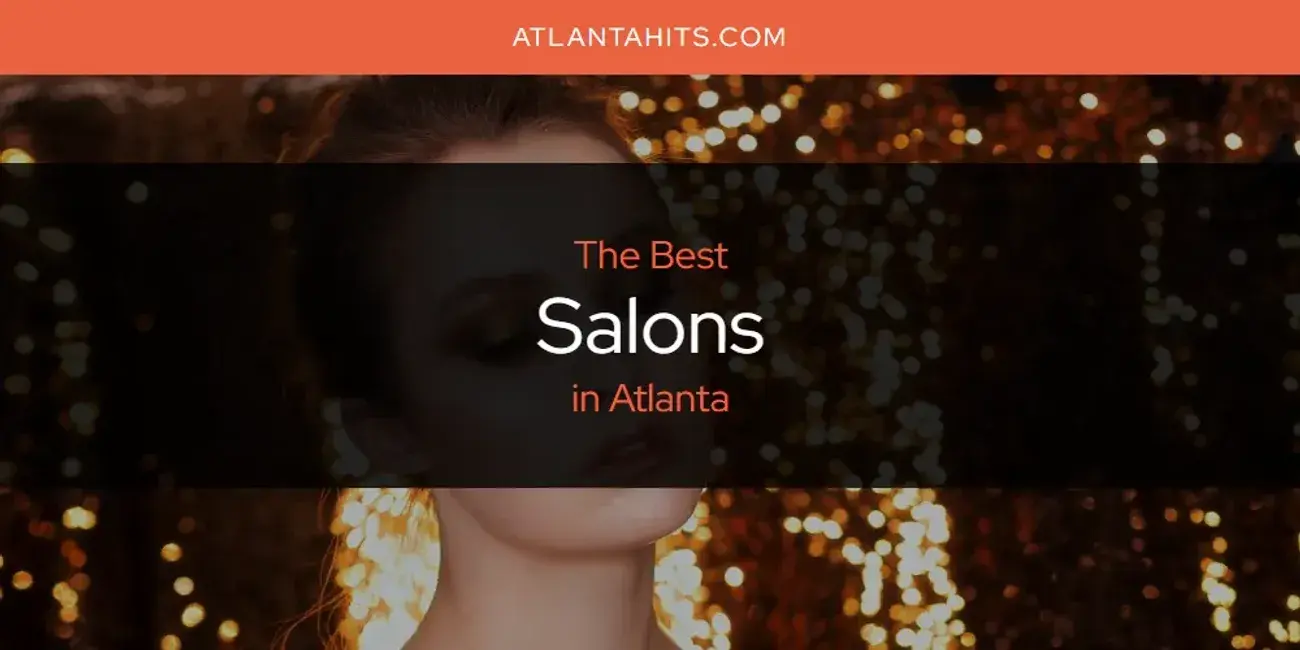 Atlanta's Best Salons [Updated 2024]