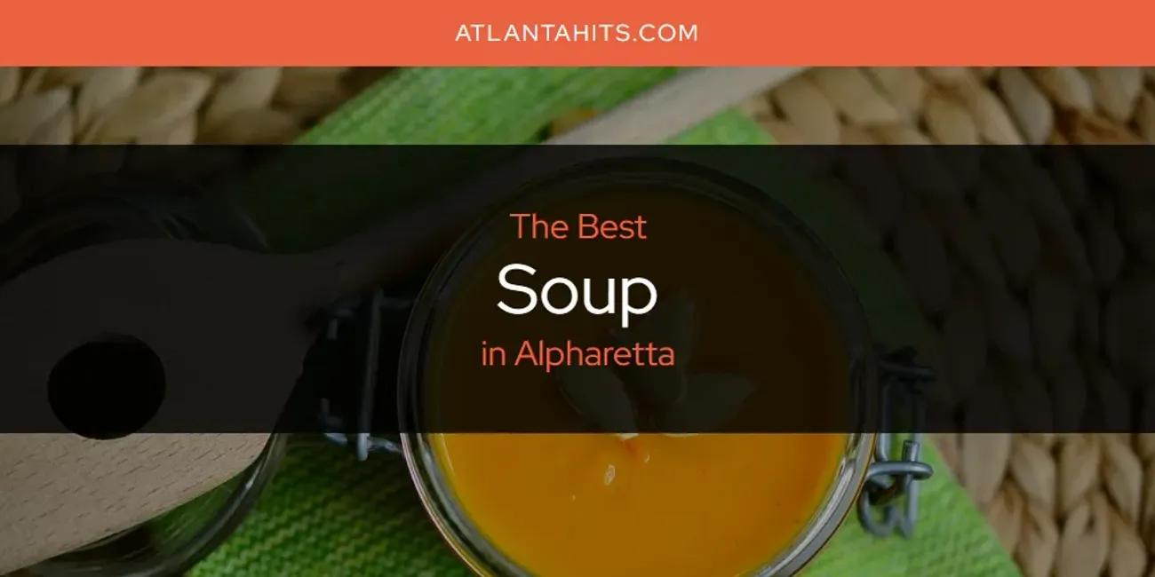 The Absolute Best Soup in Alpharetta  [Updated 2024]