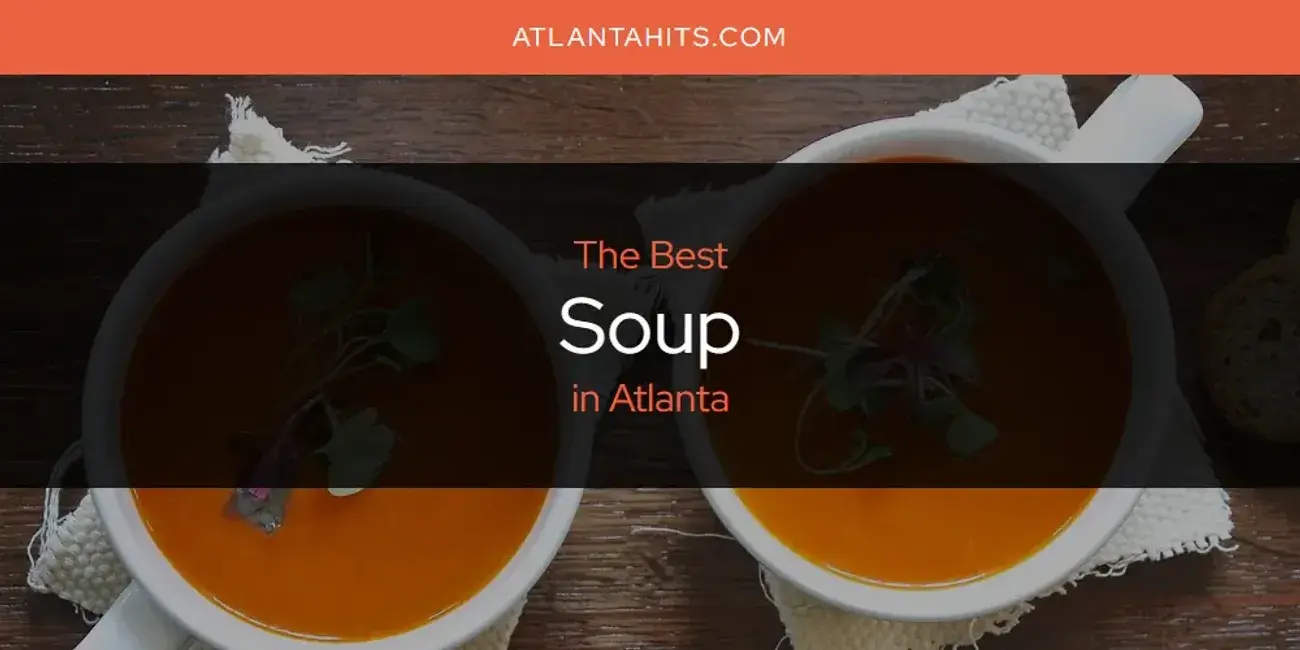 Atlanta's Best Soup [Updated 2024]