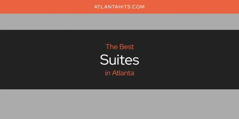 Atlanta's Best Suites [Updated 2024]
