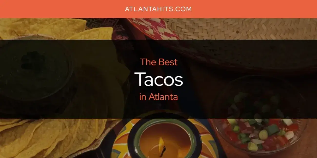 Atlanta's Best Tacos [Updated 2024]