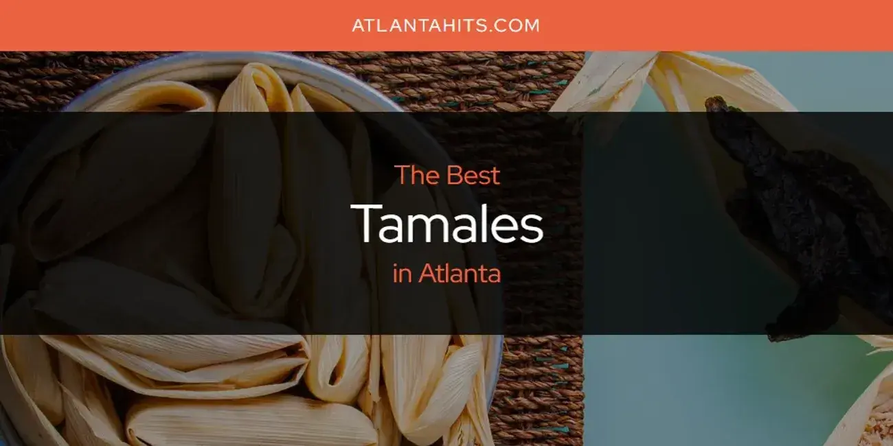 Atlanta's Best Tamales [Updated 2024]