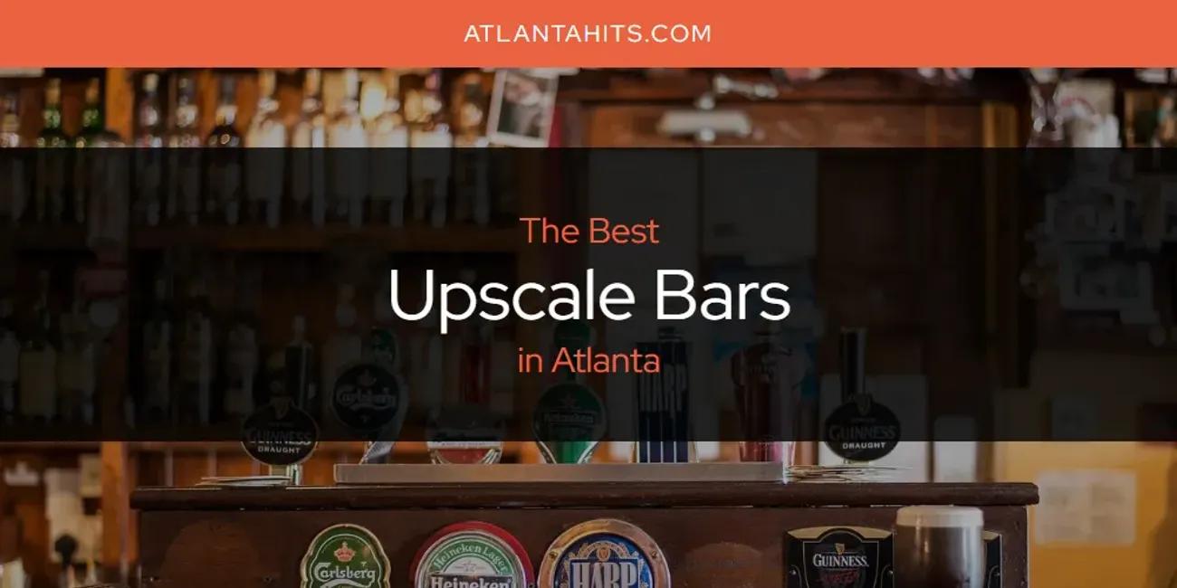 The Absolute Best Upscale Bars in Atlanta  [Updated 2024]