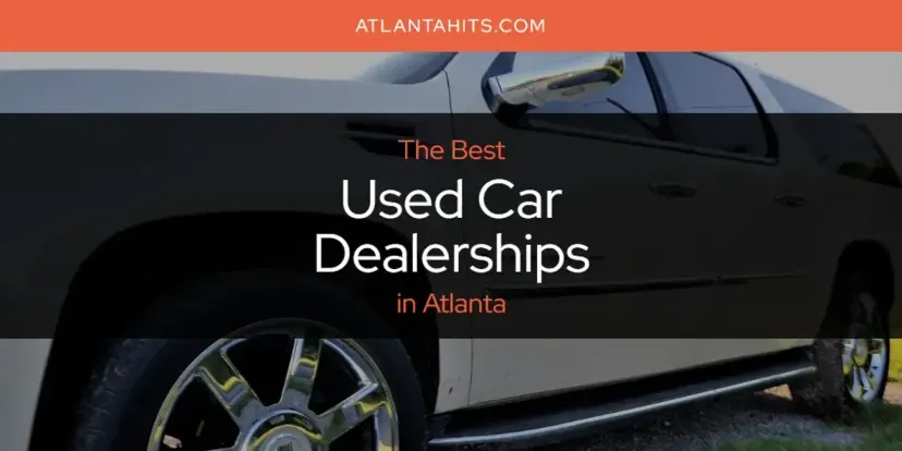Atlanta's Best Used Car Dealerships [Updated 2024]