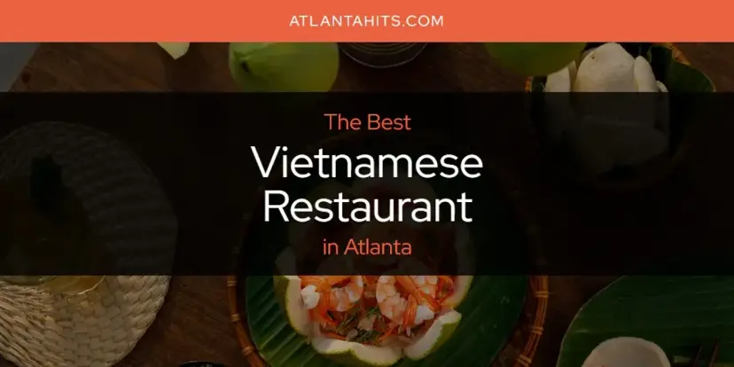 Atlanta's Best Vietnamese Restaurant [Updated 2024]