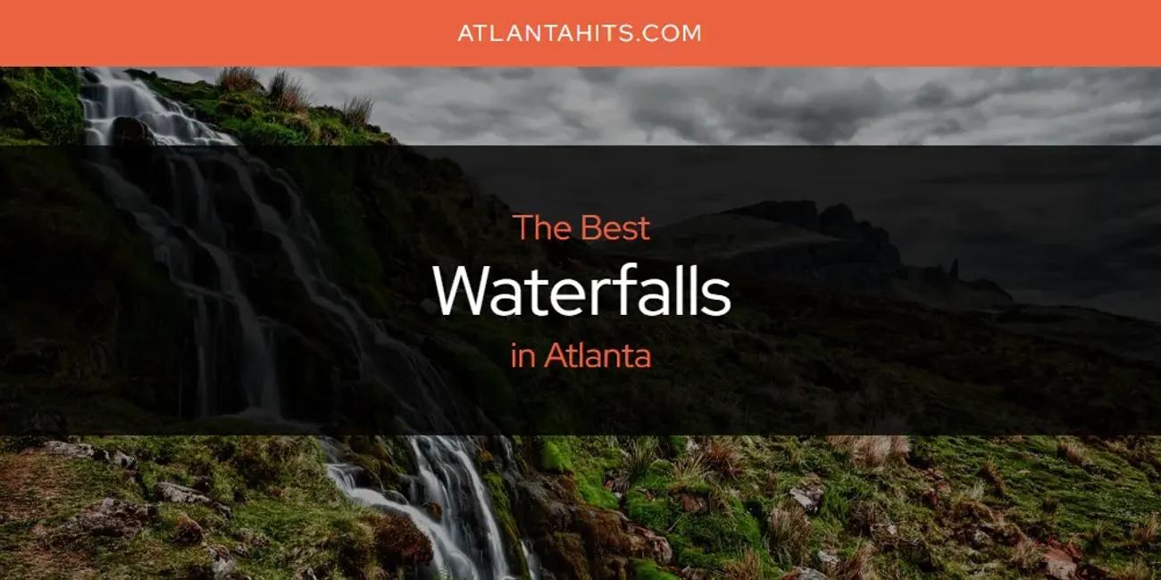 The Absolute Best Waterfalls in Atlanta  [Updated 2024]