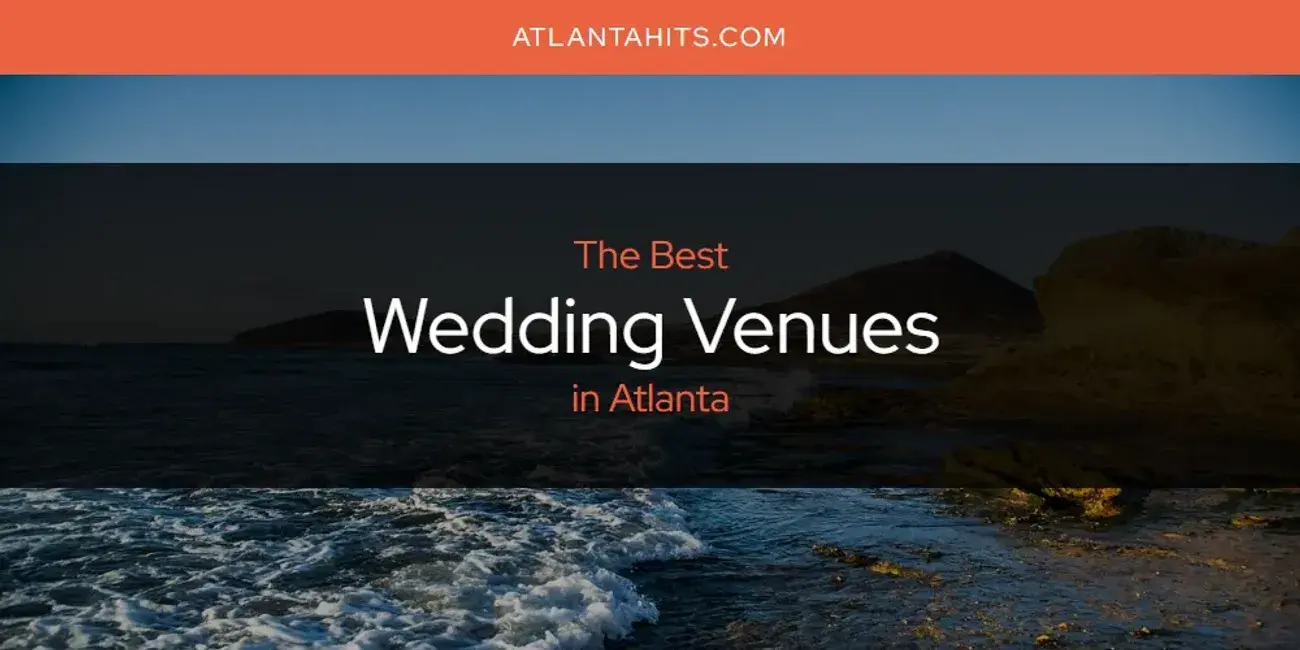 Atlanta's Best Wedding Venues [Updated 2024]