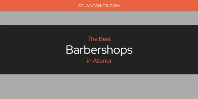 The Absolute Best Barbershops in Atlanta  [Updated 2024]