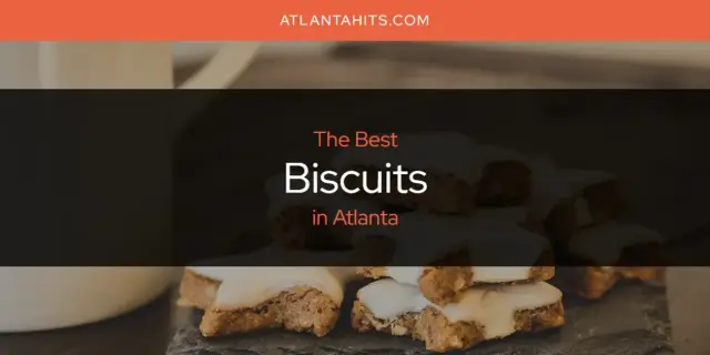 The Absolute Best Biscuits in Atlanta  [Updated 2024]