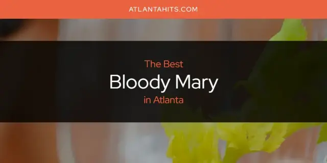 The Absolute Best Bloody Mary in Atlanta  [Updated 2024]