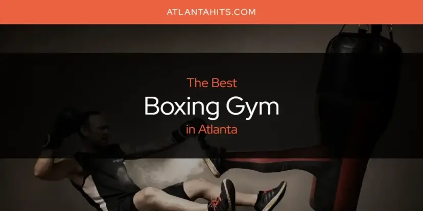 The Absolute Best Boxing Gym in Atlanta  [Updated 2024]
