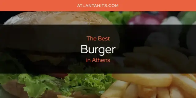 The Absolute Best Burger in Athens  [Updated 2024]