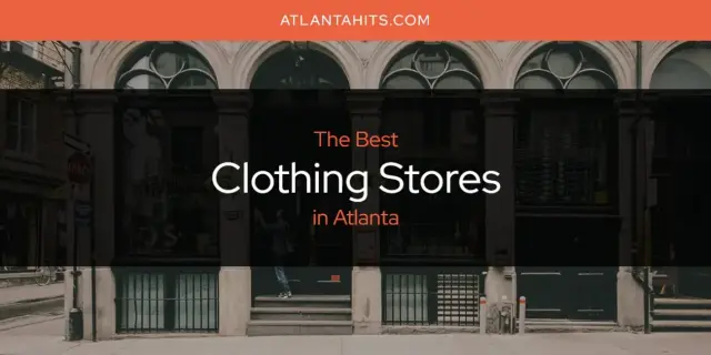 The Absolute Best Clothing Stores in Atlanta  [Updated 2024]