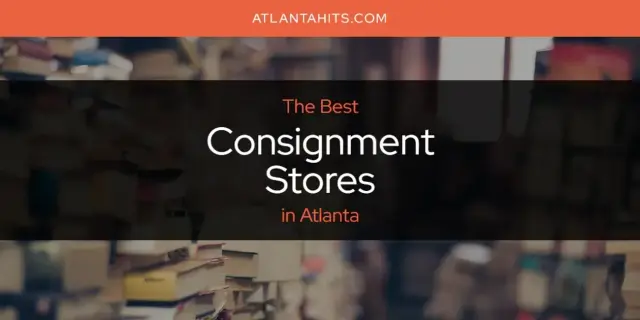 The Absolute Best Consignment Stores in Atlanta  [Updated 2024]