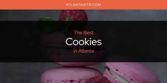 The Absolute Best Cookies in Atlanta  [Updated 2024]