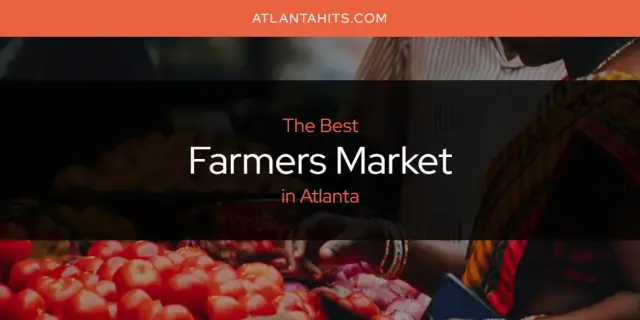 The Absolute Best Farmers Market in Atlanta  [Updated 2024]