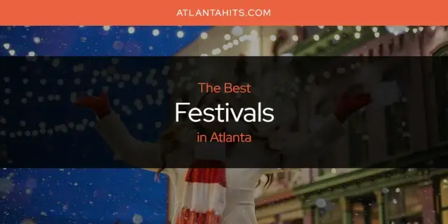The Absolute Best Festivals in Atlanta  [Updated 2024]