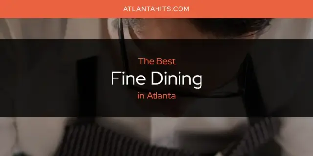 The Absolute Best Fine Dining in Atlanta  [Updated 2024]