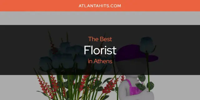 The Absolute Best Florist in Athens  [Updated 2024]