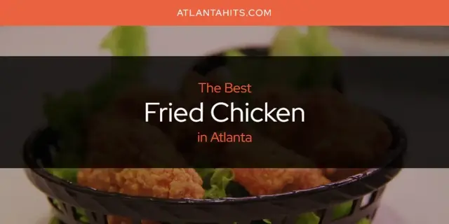 The Absolute Best Fried Chicken in Atlanta  [Updated 2024]