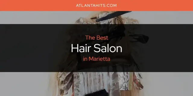The Absolute Best Hair Salon in Marietta  [Updated 2024]