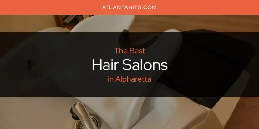 The Absolute Best Hair Salons in Alpharetta  [Updated 2024]