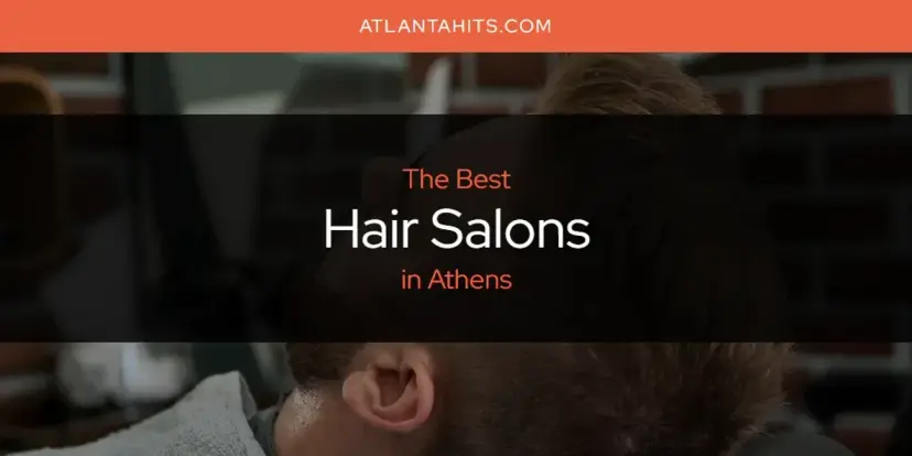 The Absolute Best Hair Salons in Athens  [Updated 2024]