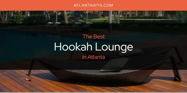 The Absolute Best Hookah Lounge in Atlanta  [Updated 2024]