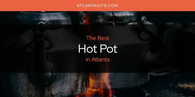 The Absolute Best Hot Pot in Atlanta  [Updated 2024]