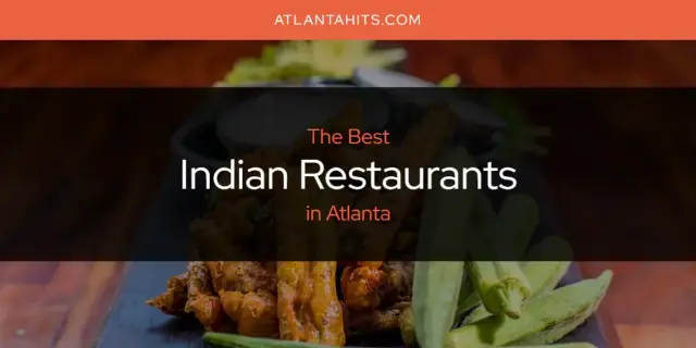 The Absolute Best Indian Restaurants in Atlanta  [Updated 2024]
