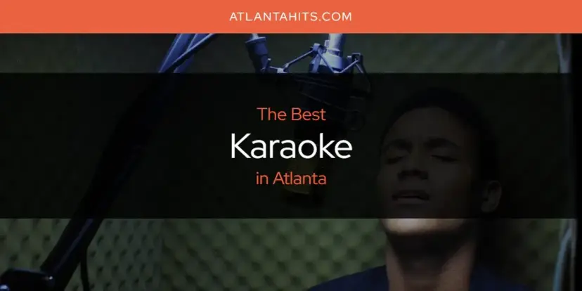 Atlanta's Best Karaoke [Updated 2024]