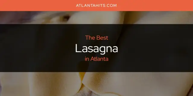 Atlanta's Best Lasagna [Updated 2024]