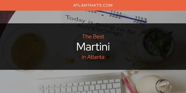 Atlanta's Best Martini [Updated 2024]