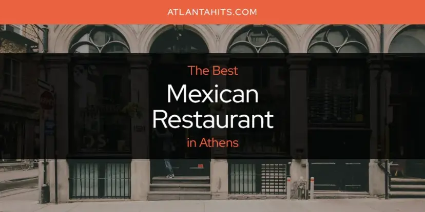 Athens' Best Mexican Restaurant [Updated 2024]